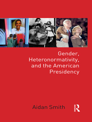 cover image of Gender, Heteronormativity, and the American Presidency